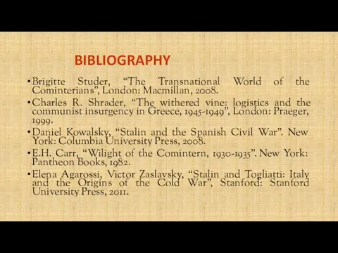 BIBLIOGRAPHY Brigitte Studer, “The Transnational World of the Cominterians”, London: Macmillan,