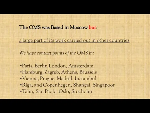 The OMS was Based in Moscow but: a large part of