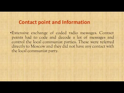 Contact point and Information Extensive exchange of coded radio messages. Contact