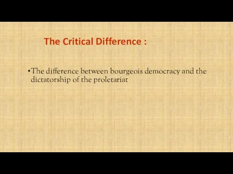 The Critical Difference : The difference between bourgeois democracy and the dictatorship of the proletariat