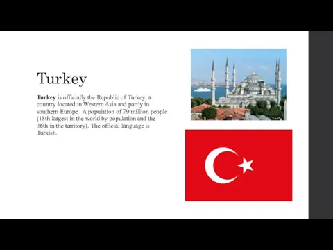 Turkey Turkey is officially the Republic of Turkey, a country located