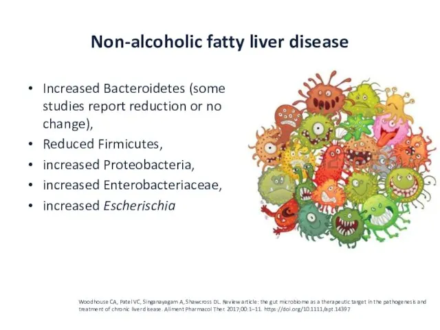 Non-alcoholic fatty liver disease Increased Bacteroidetes (some studies report reduction or