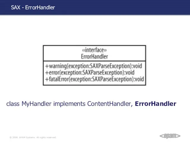 SAX - ErrorHandler class MyHandler implements ContentHandler, ErrorHandler