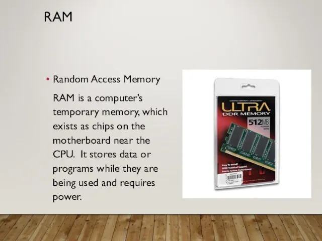 RAM Random Access Memory RAM is a computer’s temporary memory, which