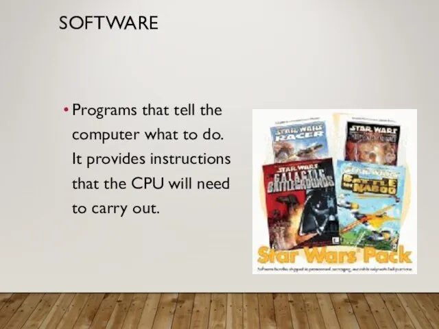 SOFTWARE Programs that tell the computer what to do. It provides