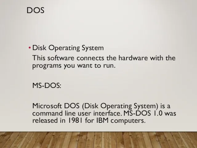 DOS Disk Operating System This software connects the hardware with the