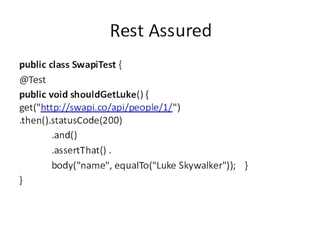 Rest Assured public class SwapiTest { @Test public void shouldGetLuke() {