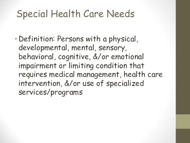 Special Health Care Needs Definition: Persons with a physical, developmental, mental,