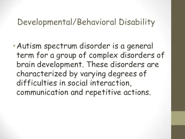 Developmental/Behavioral Disability Autism spectrum disorder is a general term for a