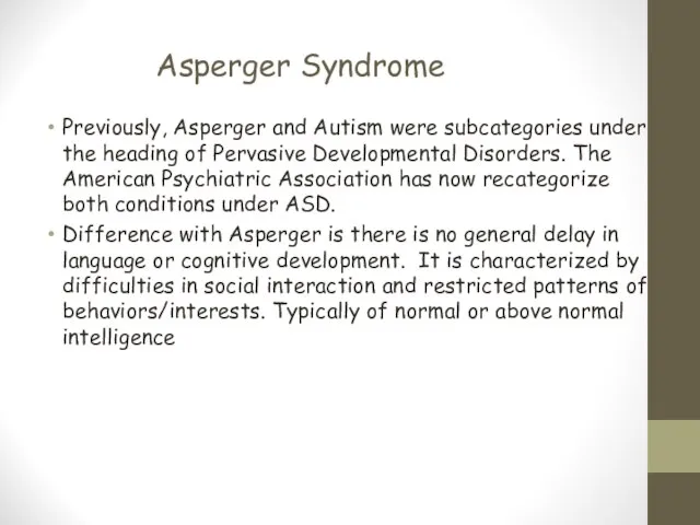 Asperger Syndrome Previously, Asperger and Autism were subcategories under the heading