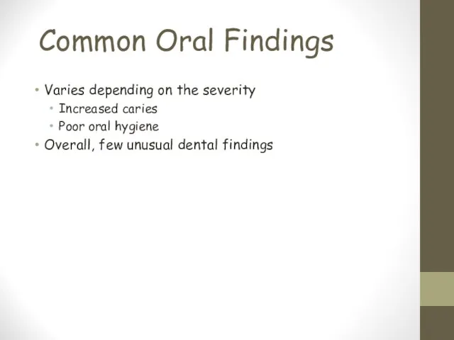 Common Oral Findings Varies depending on the severity Increased caries Poor