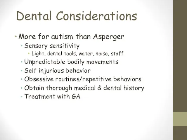 Dental Considerations More for autism than Asperger Sensory sensitivity Light, dental