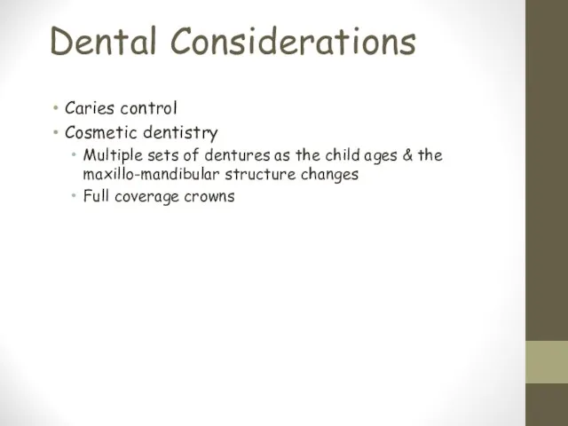Dental Considerations Caries control Cosmetic dentistry Multiple sets of dentures as