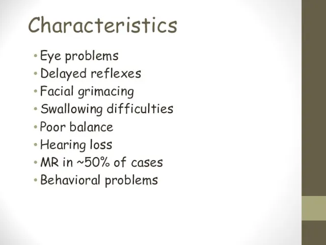 Characteristics Eye problems Delayed reflexes Facial grimacing Swallowing difficulties Poor balance