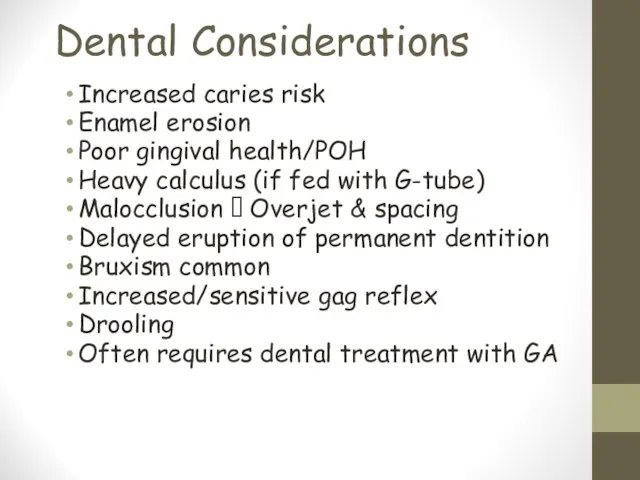 Dental Considerations Increased caries risk Enamel erosion Poor gingival health/POH Heavy