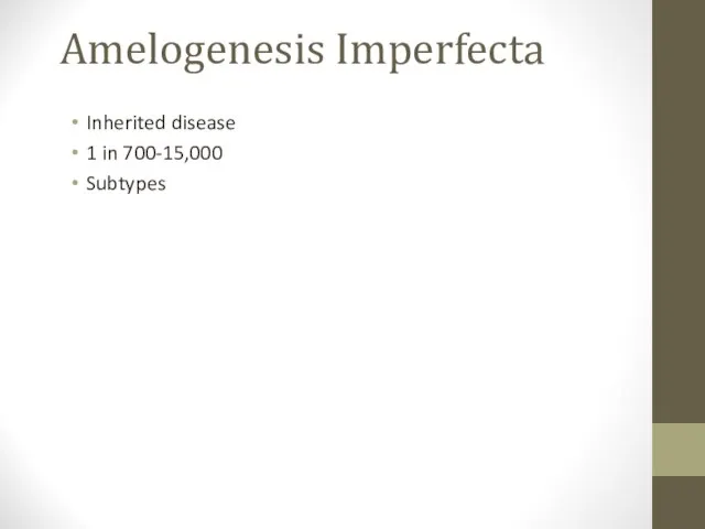 Amelogenesis Imperfecta Inherited disease 1 in 700-15,000 Subtypes