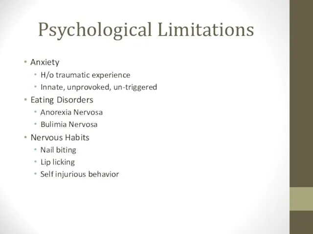 Psychological Limitations Anxiety H/o traumatic experience Innate, unprovoked, un-triggered Eating Disorders