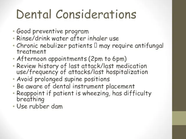 Dental Considerations Good preventive program Rinse/drink water after inhaler use Chronic