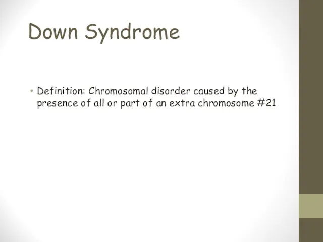 Down Syndrome Definition: Chromosomal disorder caused by the presence of all