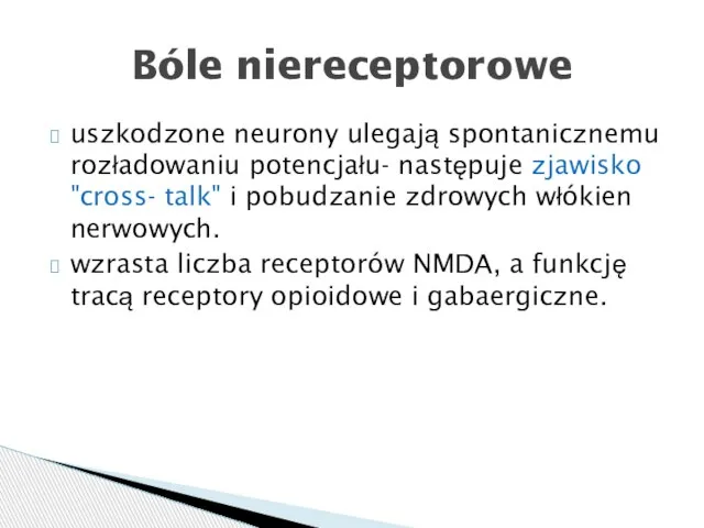 uszkodzone neurony ulegają spontanicznemu rozładowaniu potencjału- następuje zjawisko "cross- talk" i