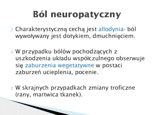 Charakterystyczną cechą jest allodynia- ból wywoływany jest dotykiem, dmuchnięciem. W przypadku