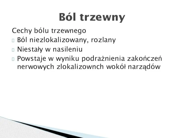 Ból trzewny Cechy bólu trzewnego Ból niezlokalizowany, rozlany Niestały w nasileniu