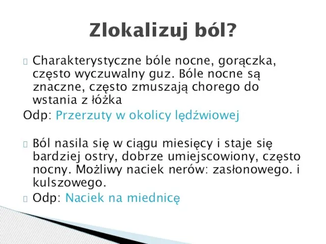 Charakterystyczne bóle nocne, gorączka, często wyczuwalny guz. Bóle nocne są znaczne,