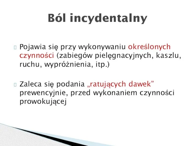 Pojawia się przy wykonywaniu określonych czynności (zabiegów pielęgnacyjnych, kaszlu, ruchu, wypróżnienia,