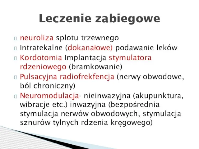 neuroliza splotu trzewnego Intratekalne (dokanałowe) podawanie leków Kordotomia Implantacja stymulatora rdzeniowego