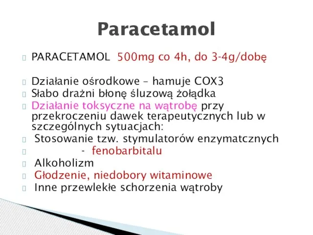 PARACETAMOL 500mg co 4h, do 3-4g/dobę Działanie ośrodkowe – hamuje COX3