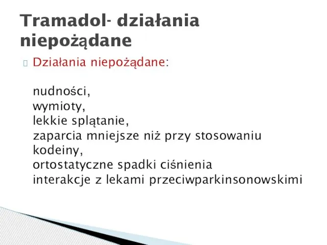 Działania niepożądane: nudności, wymioty, lekkie splątanie, zaparcia mniejsze niż przy stosowaniu