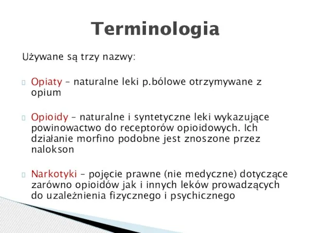 Używane są trzy nazwy: Opiaty – naturalne leki p.bólowe otrzymywane z