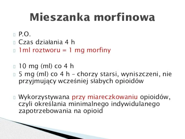 P.O. Czas działania 4 h 1ml roztworu = 1 mg morfiny