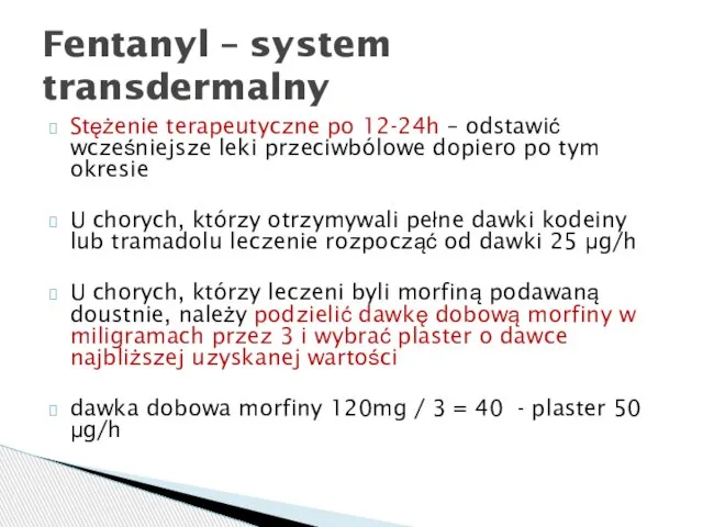 Stężenie terapeutyczne po 12-24h – odstawić wcześniejsze leki przeciwbólowe dopiero po