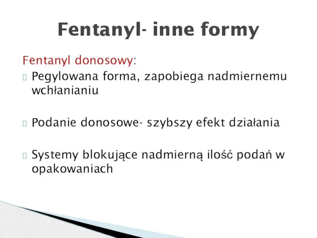 Fentanyl donosowy: Pegylowana forma, zapobiega nadmiernemu wchłanianiu Podanie donosowe- szybszy efekt