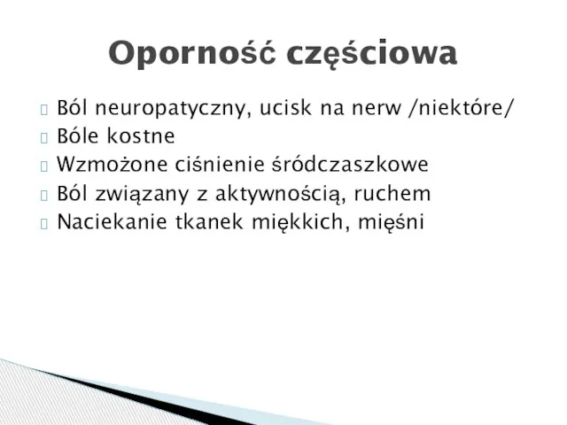 Ból neuropatyczny, ucisk na nerw /niektóre/ Bóle kostne Wzmożone ciśnienie śródczaszkowe