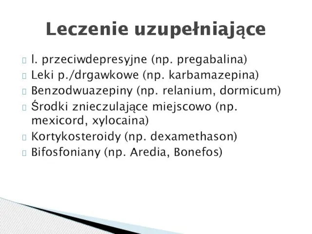 l. przeciwdepresyjne (np. pregabalina) Leki p./drgawkowe (np. karbamazepina) Benzodwuazepiny (np. relanium,