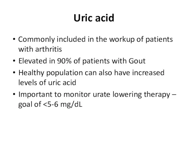 Uric acid Commonly included in the workup of patients with arthritis