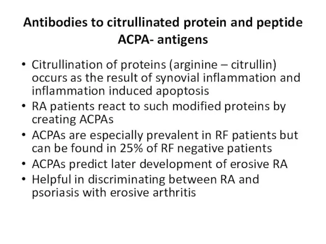 Antibodies to citrullinated protein and peptide ACPA- antigens Citrullination of proteins