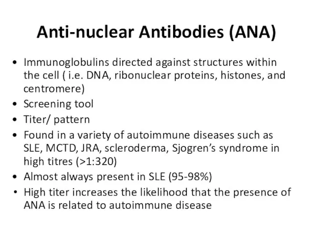 Anti-nuclear Antibodies (ANA) Immunoglobulins directed against structures within the cell (