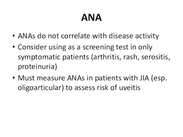 ANA ANAs do not correlate with disease activity Consider using as