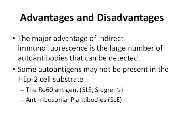 Advantages and Disadvantages The major advantage of indirect immunofluorescence is the