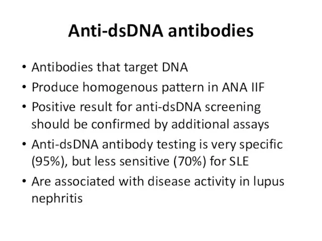 Anti-dsDNA antibodies Antibodies that target DNA Produce homogenous pattern in ANA