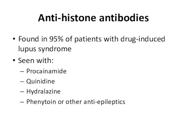 Anti-histone antibodies Found in 95% of patients with drug-induced lupus syndrome