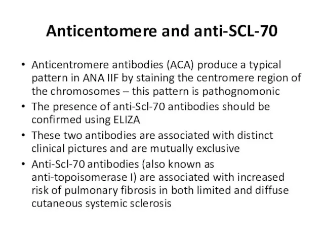 Anticentomere and anti-SCL-70 Anticentromere antibodies (ACA) produce a typical pattern in