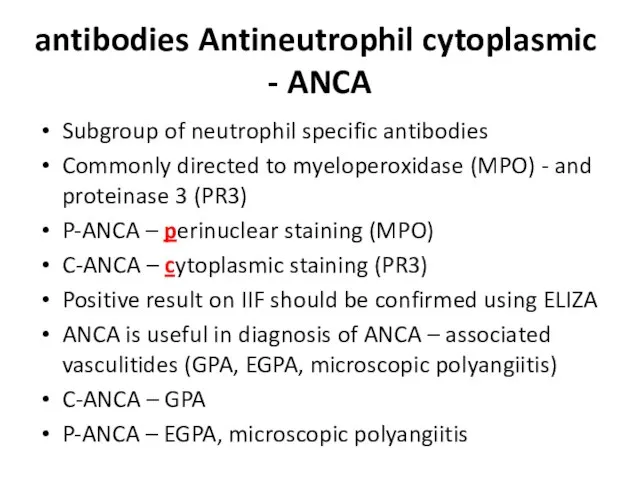 Antineutrophil cytoplasmic antibodies - ANCA Subgroup of neutrophil specific antibodies Commonly