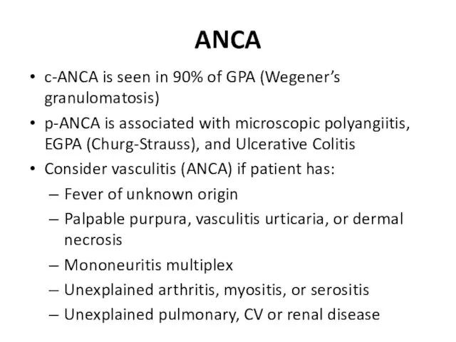 ANCA c-ANCA is seen in 90% of GPA (Wegener’s granulomatosis) p-ANCA