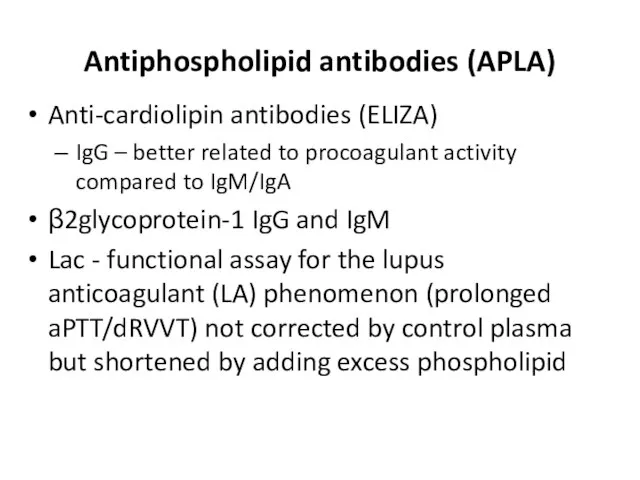 Antiphospholipid antibodies (APLA) Anti-cardiolipin antibodies (ELIZA) IgG – better related to