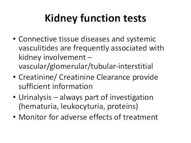 Kidney function tests Connective tissue diseases and systemic vasculitides are frequently