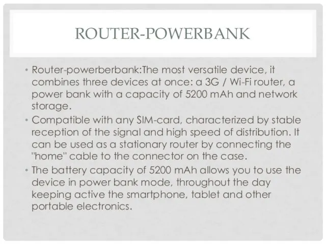 ROUTER-POWERBANK Router-powerberbank:The most versatile device, it combines three devices at once: